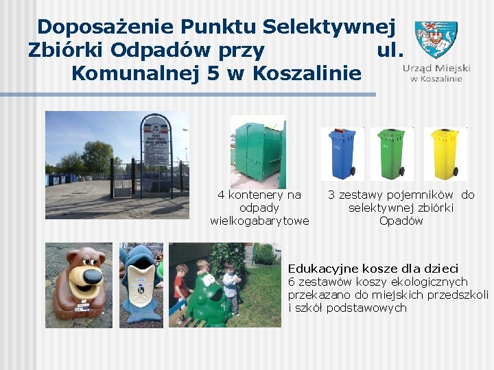 Doposażenie Punktu Selektywnej Zbiórki Odpadów przy ul. Komunalnej 5 w Koszalinie 4 kontenery na