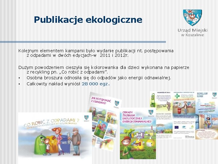 Publikacje ekologiczne Kolejnym elementem kampanii było wydanie publikacji nt. postępowania z odpadami w dwóch