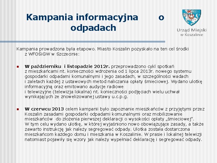  Kampania informacyjna o odpadach Kampania prowadzona była etapowo. Miasto Koszalin pozyskało na ten