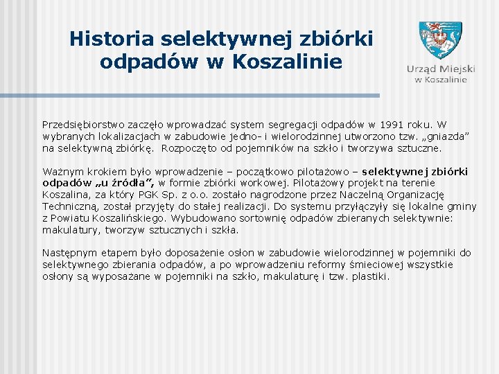 Historia selektywnej zbiórki odpadów w Koszalinie Przedsiębiorstwo zaczęło wprowadzać system segregacji odpadów w 1991
