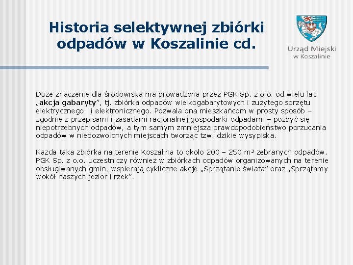 Historia selektywnej zbiórki odpadów w Koszalinie cd. Duże znaczenie dla środowiska ma prowadzona przez