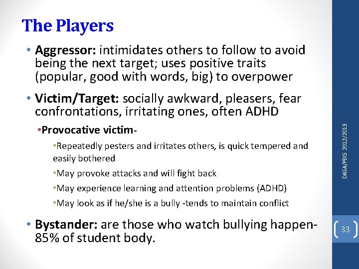The Players • Aggressor: intimidates others to follow to avoid being the next target;