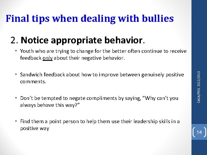 Final tips when dealing with bullies 2. Notice appropriate behavior. • Sandwich feedback about