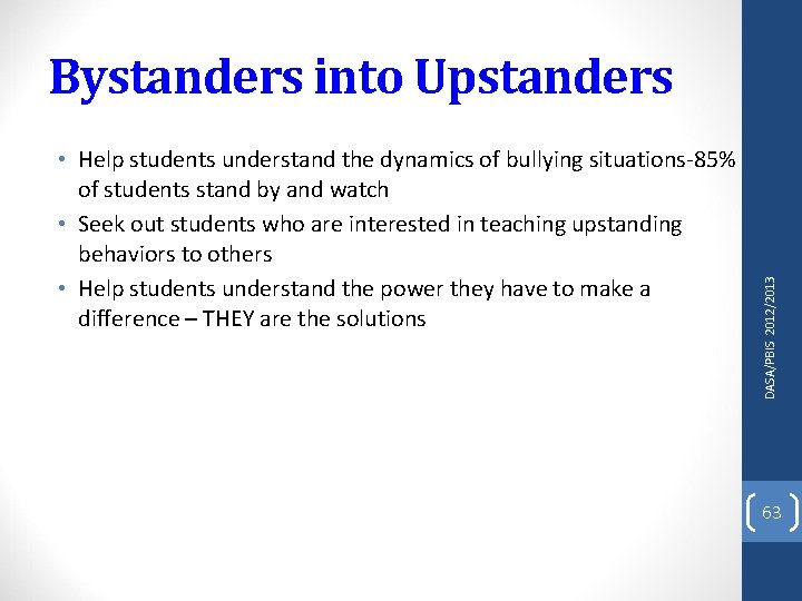  • Help students understand the dynamics of bullying situations-85% of students stand by
