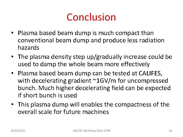 Conclusion • Plasma based beam dump is much compact than conventional beam dump and