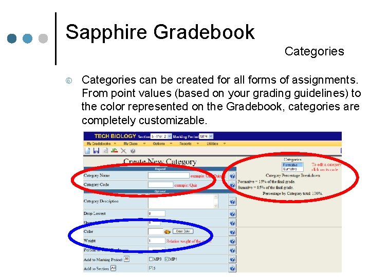 Sapphire Gradebook Categories can be created for all forms of assignments. From point values