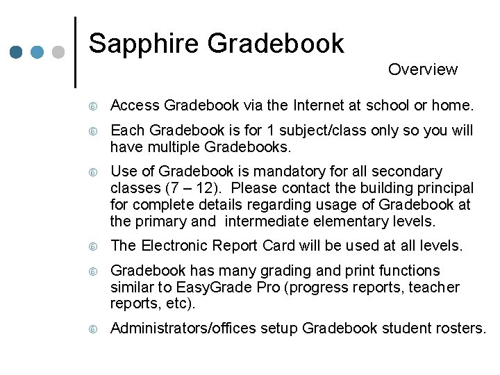 Sapphire Gradebook Overview Access Gradebook via the Internet at school or home. Each Gradebook