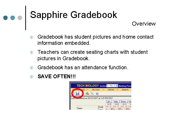 Sapphire Gradebook Overview Gradebook has student pictures and home contact information embedded. Teachers can