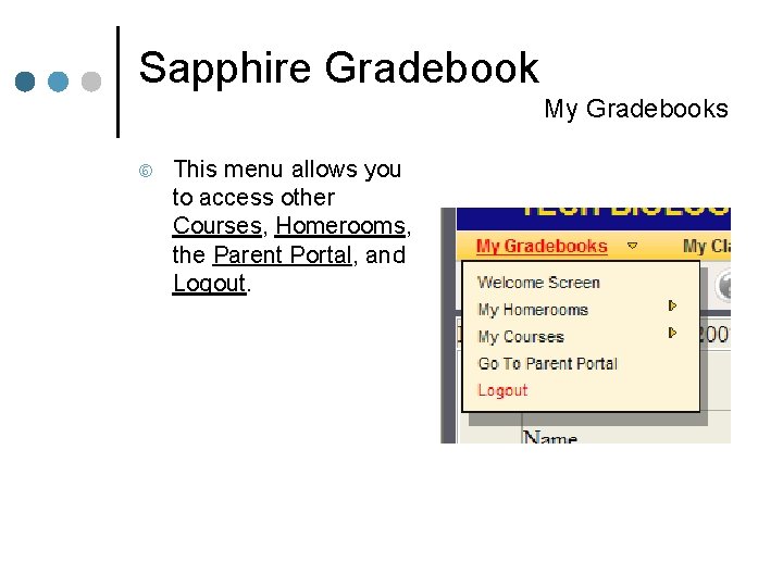 Sapphire Gradebook My Gradebooks This menu allows you to access other Courses, Homerooms, the