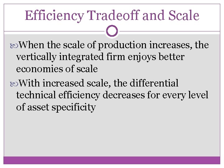 Efficiency Tradeoff and Scale When the scale of production increases, the vertically integrated firm