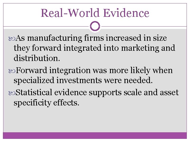 Real-World Evidence As manufacturing firms increased in size they forward integrated into marketing and