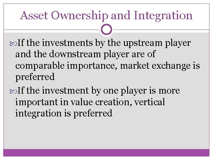 Asset Ownership and Integration If the investments by the upstream player and the downstream