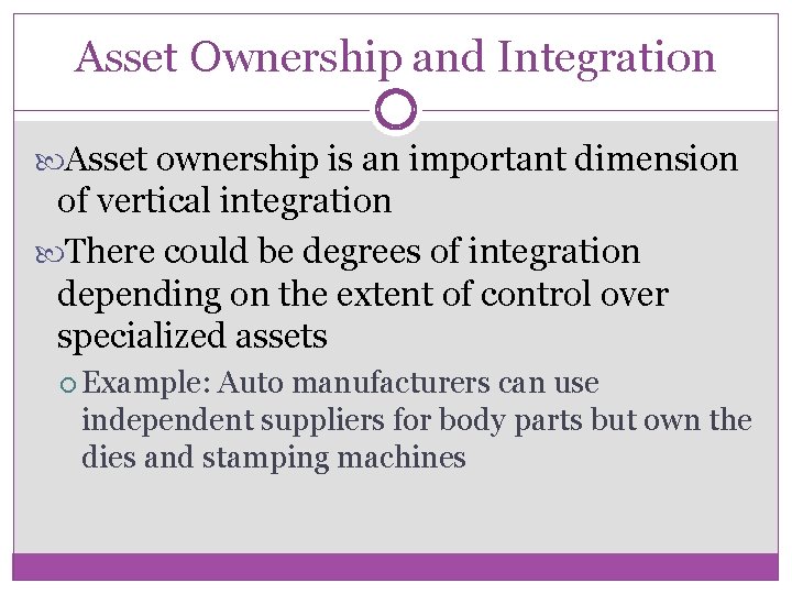 Asset Ownership and Integration Asset ownership is an important dimension of vertical integration There