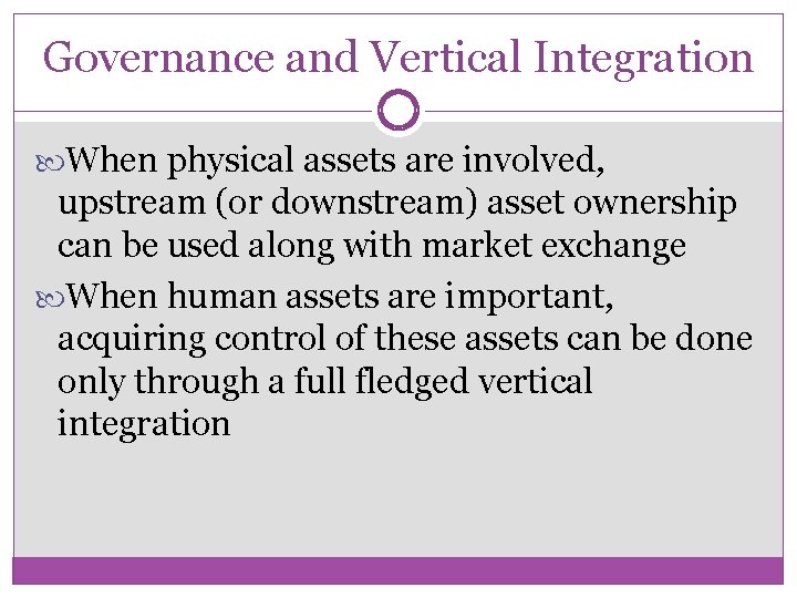 Governance and Vertical Integration When physical assets are involved, upstream (or downstream) asset ownership