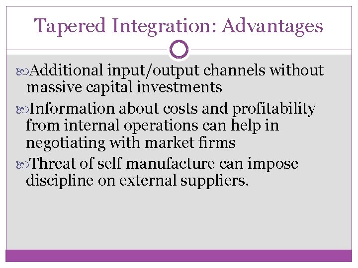 Tapered Integration: Advantages Additional input/output channels without massive capital investments Information about costs and