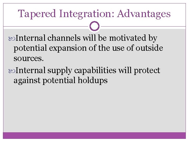 Tapered Integration: Advantages Internal channels will be motivated by potential expansion of the use