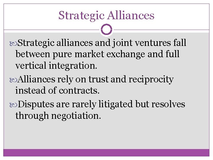 Strategic Alliances Strategic alliances and joint ventures fall between pure market exchange and full