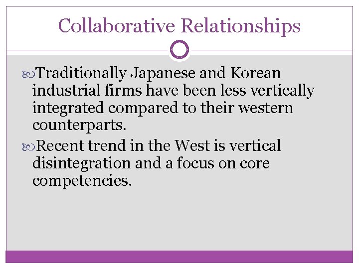 Collaborative Relationships Traditionally Japanese and Korean industrial firms have been less vertically integrated compared