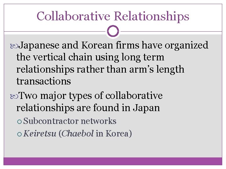 Collaborative Relationships Japanese and Korean firms have organized the vertical chain using long term