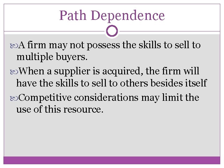 Path Dependence A firm may not possess the skills to sell to multiple buyers.