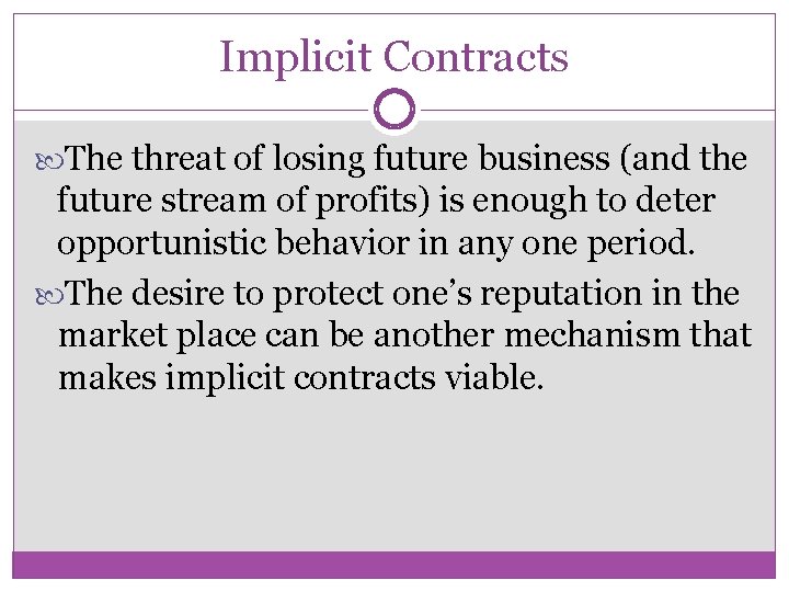 Implicit Contracts The threat of losing future business (and the future stream of profits)