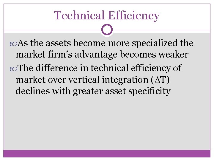 Technical Efficiency As the assets become more specialized the market firm’s advantage becomes weaker