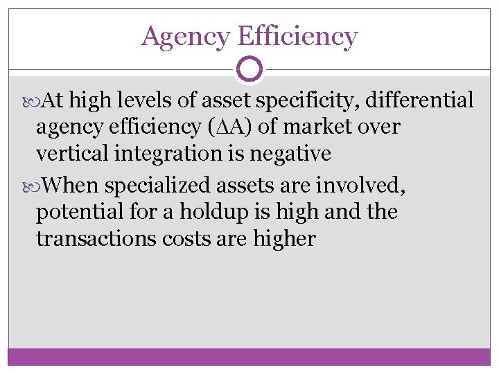 Agency Efficiency At high levels of asset specificity, differential agency efficiency ( A) of