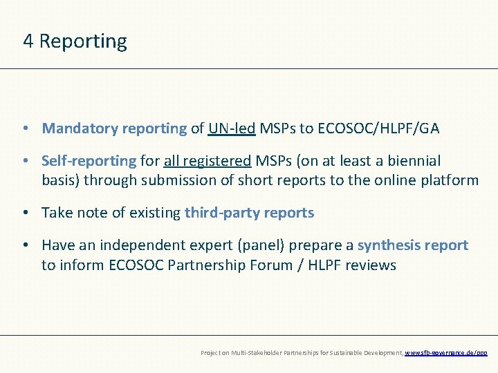 4 Reporting • Mandatory reporting of UN-led MSPs to ECOSOC/HLPF/GA • Self-reporting for all