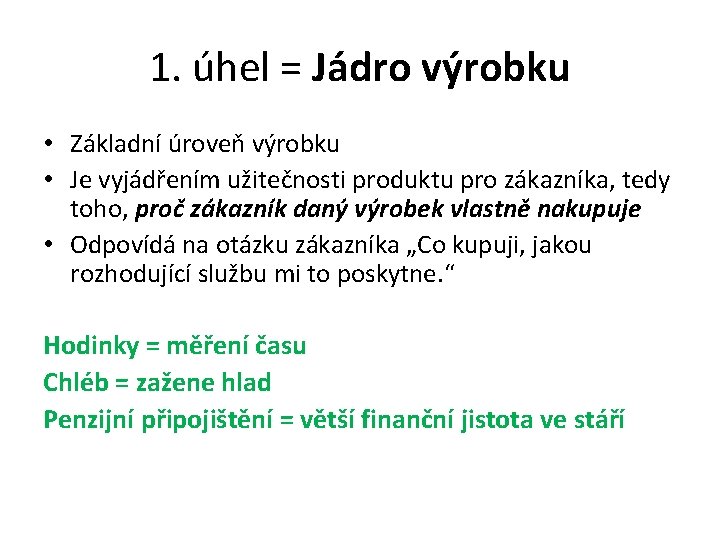 1. úhel = Jádro výrobku • Základní úroveň výrobku • Je vyjádřením užitečnosti produktu
