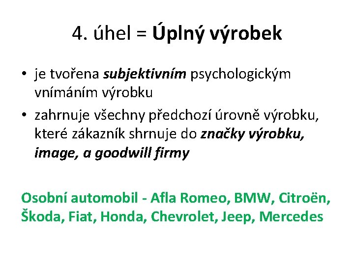 4. úhel = Úplný výrobek • je tvořena subjektivním psychologickým vnímáním výrobku • zahrnuje