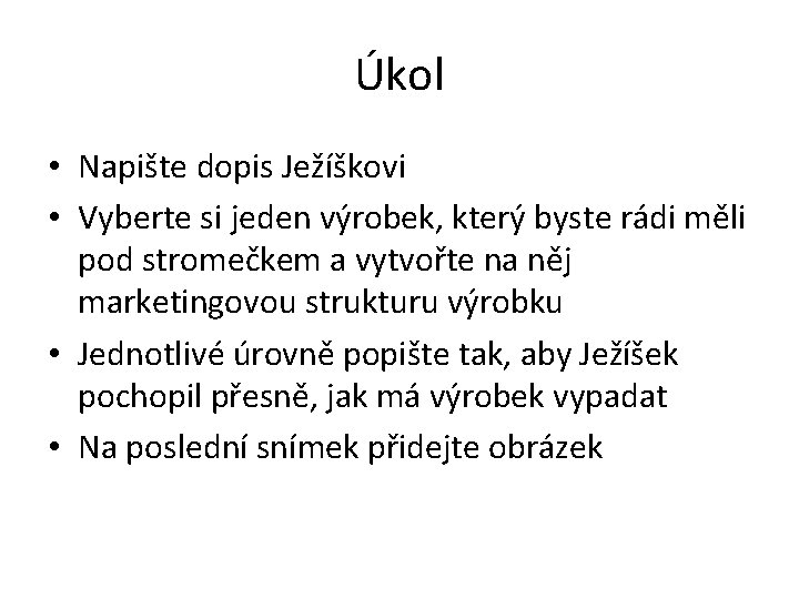 Úkol • Napište dopis Ježíškovi • Vyberte si jeden výrobek, který byste rádi měli