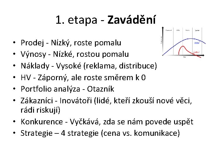 1. etapa - Zavádění Prodej - Nízký, roste pomalu Výnosy - Nízké, rostou pomalu