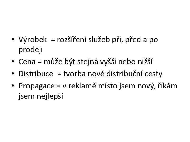  • Výrobek = rozšíření služeb při, před a po prodeji • Cena =