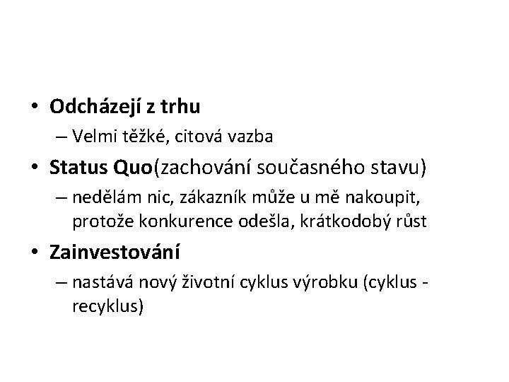  • Odcházejí z trhu – Velmi těžké, citová vazba • Status Quo(zachování současného