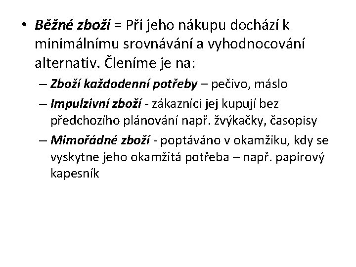  • Běžné zboží = Při jeho nákupu dochází k minimálnímu srovnávání a vyhodnocování