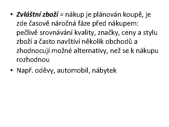  • Zvláštní zboží = nákup je plánován koupě, je zde časově náročná fáze