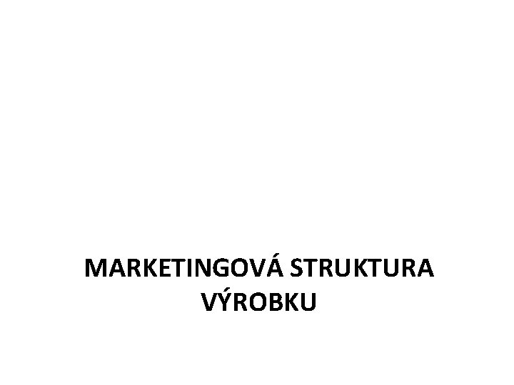 MARKETINGOVÁ STRUKTURA VÝROBKU 