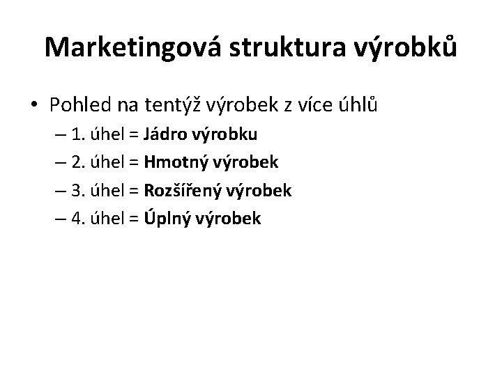 Marketingová struktura výrobků • Pohled na tentýž výrobek z více úhlů – 1. úhel