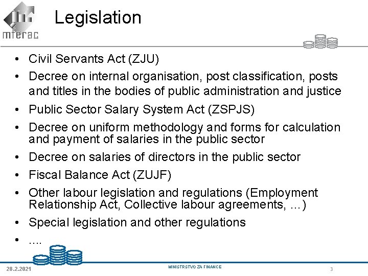Legislation • Civil Servants Act (ZJU) • Decree on internal organisation, post classification, posts Legislation • Civil Servants Act (ZJU) • Decree on internal organisation, post classification, posts