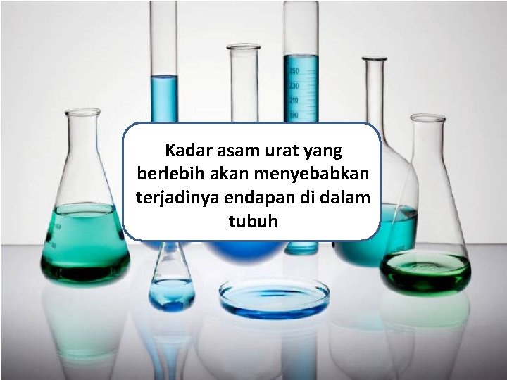 Kadar asam urat yang berlebih akan menyebabkan terjadinya endapan di dalam tubuh 