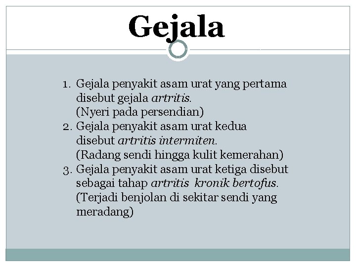 Gejala 1. Gejala penyakit asam urat yang pertama disebut gejala artritis. (Nyeri pada persendian)