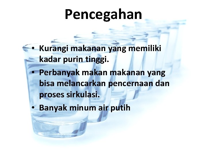 Pencegahan • Kurangi makanan yang memiliki kadar purin tinggi. • Perbanyak makanan yang bisa