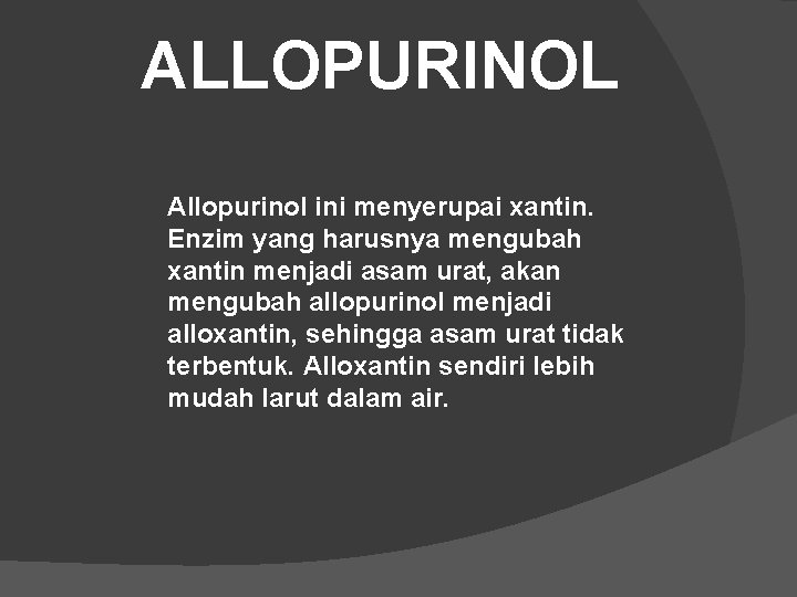 ALLOPURINOL Allopurinol ini menyerupai xantin. Enzim yang harusnya mengubah xantin menjadi asam urat, akan