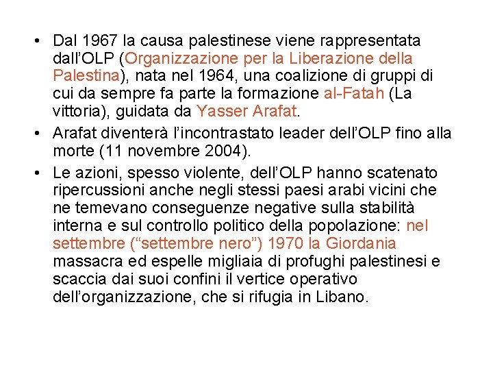  • Dal 1967 la causa palestinese viene rappresentata dall’OLP (Organizzazione per la Liberazione