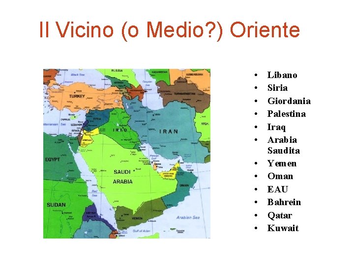 Il Vicino (o Medio? ) Oriente • • • Libano Siria Giordania Palestina Iraq