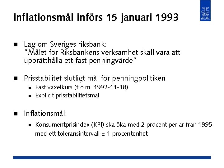 Inflationsmål införs 15 januari 1993 n Lag om Sveriges riksbank: ”Målet för Riksbankens verksamhet