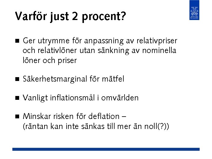 Varför just 2 procent? n Ger utrymme för anpassning av relativpriser och relativlöner utan