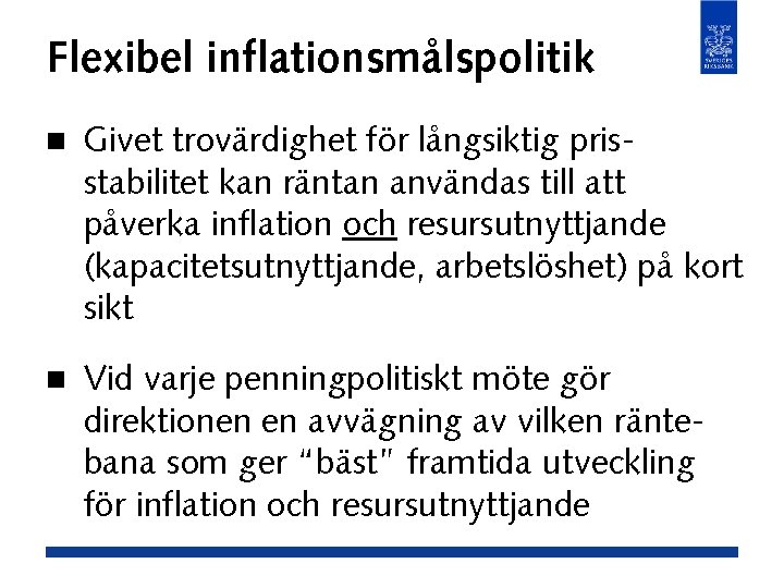 Flexibel inflationsmålspolitik n Givet trovärdighet för långsiktig prisstabilitet kan räntan användas till att påverka