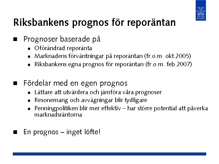 Riksbankens prognos för reporäntan n Prognoser baserade på n n Fördelar med en egen