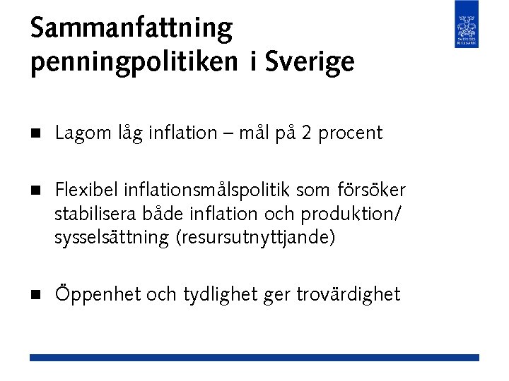 Sammanfattning penningpolitiken i Sverige n Lagom låg inflation – mål på 2 procent n